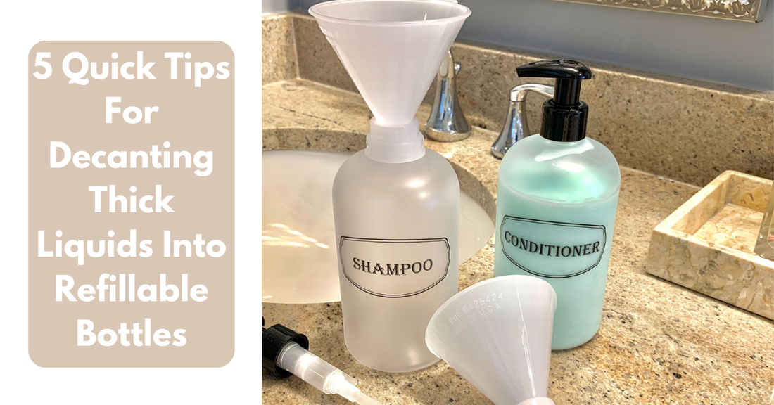 5 Quick Tips For Decanting Thick Liquids Into Refillable Bottles