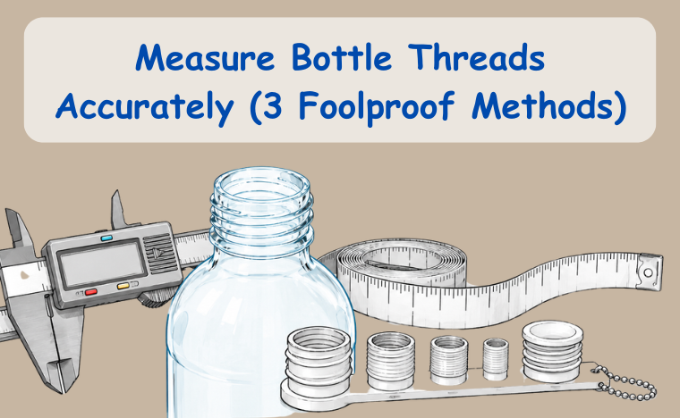 How to Measure Bottle Threads Accurately (3 Foolproof Methods)