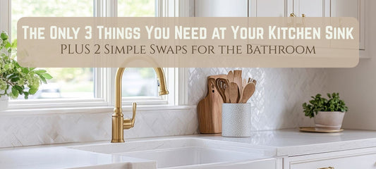 The Only 3 Items You Need for a Beautiful Kitchen Sink Setup PLUS 2 Simple Swaps for the Bathroom